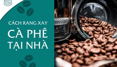 Cách rang xay cà phê tại nhà đơn giản